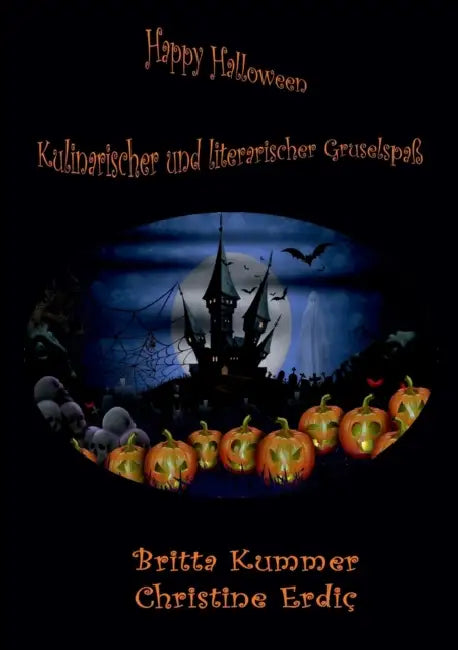 Happy Halloween - Kulinarischer und literarischer Gruselspaß by Britta Kummer, Christine Erdiç