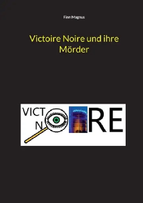 Victoire Noire und ihre Mörder by Finn Magnus