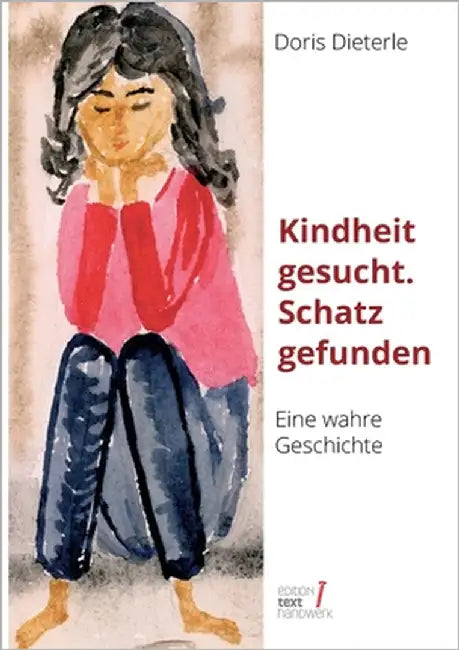 Kindheit gesucht. Schatz gefunden: Eine wahre Geschichte, erzählt von Doris Dieterle by Dieterle, Doris