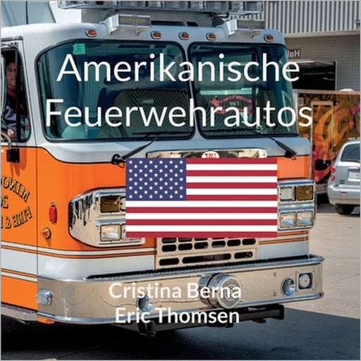 Amerikanische Feuerwehrautos by Cristina Berna, Eric Thomsen
