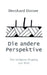 Die andere Perspektive: Der indigene Zugang zur Welt by Bernhard Dorner
