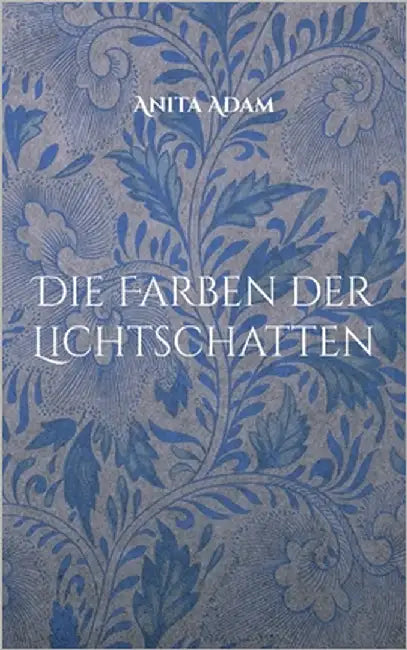 Die Farben der Lichtschatten by Adam, Anita