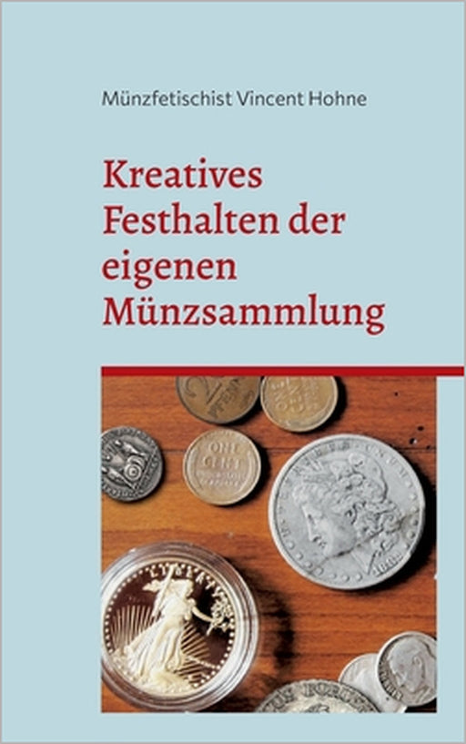 Kreatives Festhalten der eigenen Münzsammlung: Lerne Deine Schätze neu kennen by Münzfetischist Vincent Hohne