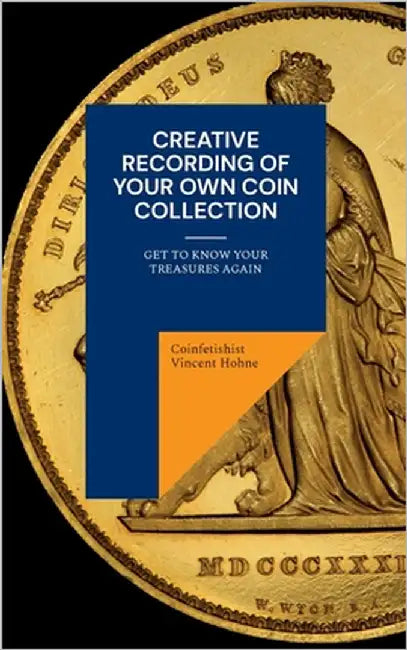 Creative recording of your own coin collection: Get to know your treasures again by Vincent Hohne, Coinfetishist