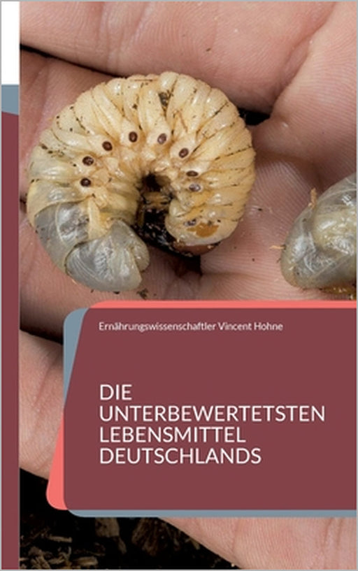 Die unterbewertetsten Lebensmittel Deutschlands: Wir leben im Schlaraffenland by Ernährungswissenschaftle Vincent Hohne