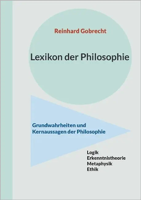 Lexikon der Philosophie: Grundwahrheiten und Kernaussagen der Philosophie by Gobrecht, Reinhard