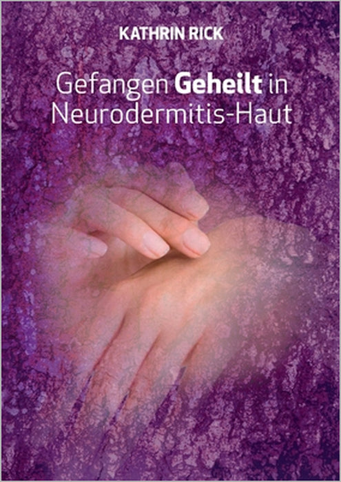 Gefangen Geheilt in Neurodermitis-Haut by Kathrin Rick
