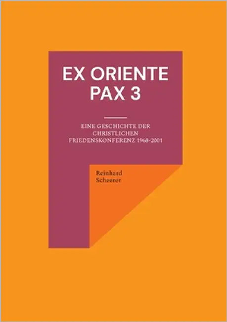 Ex oriente pax 3: Eine Geschichte der Christlichen Friedenskonferenz 1968-2001 by Scheerer, Reinhard