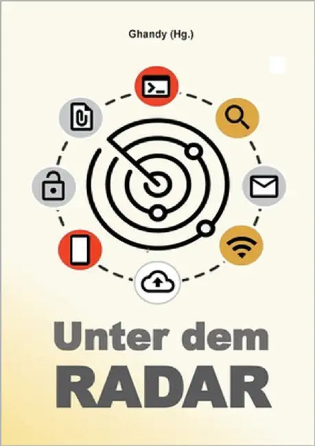 Unter dem Radar: Ausgewählte Artikel und Interviews zu Datenschutz, Informationstechnologie, Netzpolitik und Hacking (PB) by Sobiraj, Lars Aka Ghandy