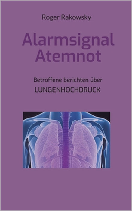 Alarmsignal Atemnot: Betroffene berichten über Lungenhochdruck by Roger Rakowsky