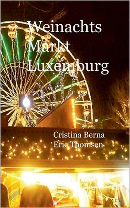 Weinachtsmarkt Luxemburg by Cristina Berna, Eric Thomsen