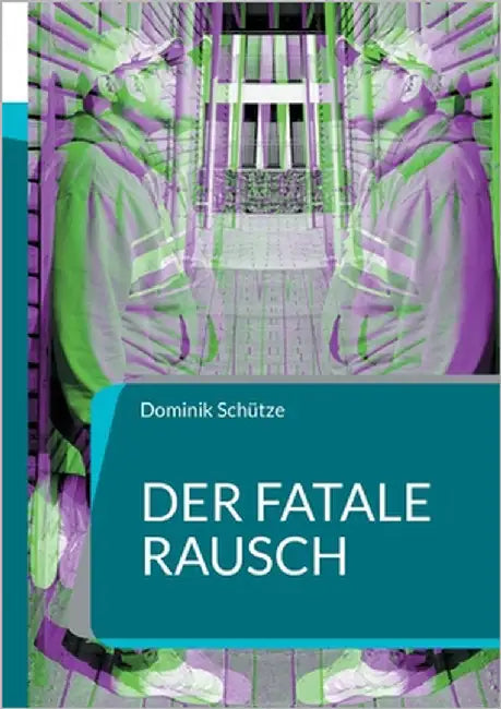 Der fatale Rausch by Schütze, Dominik