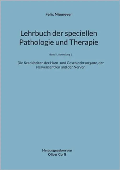 Lehrbuch der speciellen Pathologie und Therapie: Die Krankheiten der Harn- und Geschlechtsorgane, der Nervencentren und der Nerven by Niemeyer, Felix