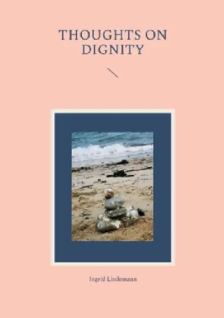 Thoughts on Dignity by Ingrid Lindemann