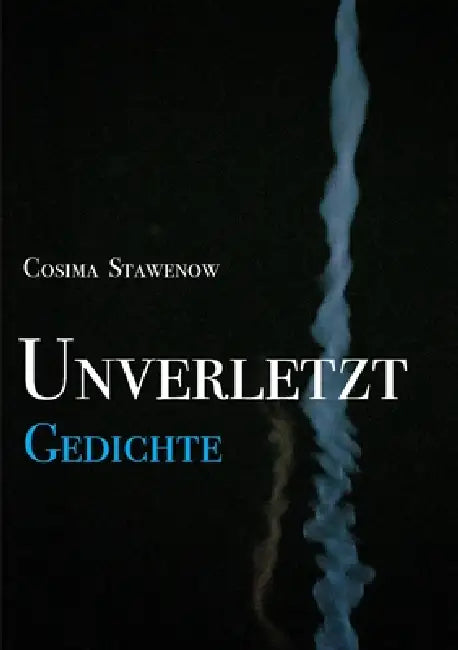 Unverletzt: Gedichte by Cosima Stawenow