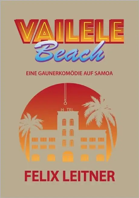 Vailele Beach: Eine Gaunerkomödie auf Samoa by Leitner, Felix