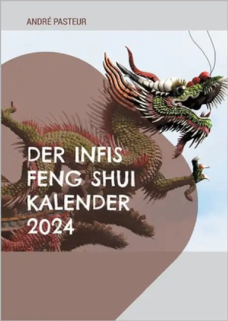 Der Infis Feng Shui Kalender 2024: Das Jahr des Drachens by Pasteur, André