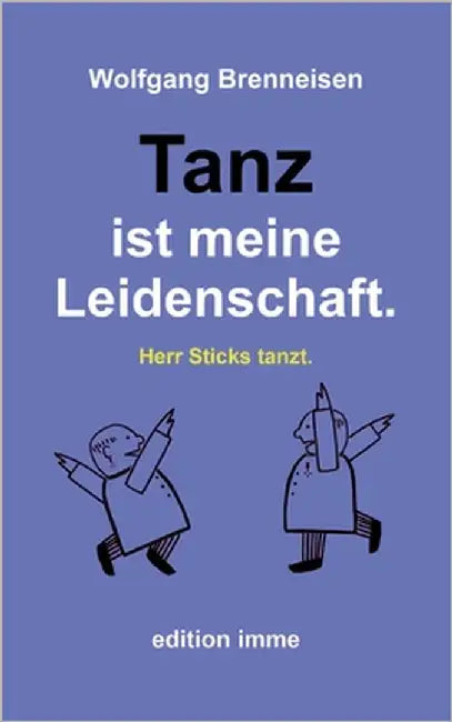 Tanz ist meine Leidenschaft.: Herr Sticks tanzt. by Brenneisen, Wolfgang