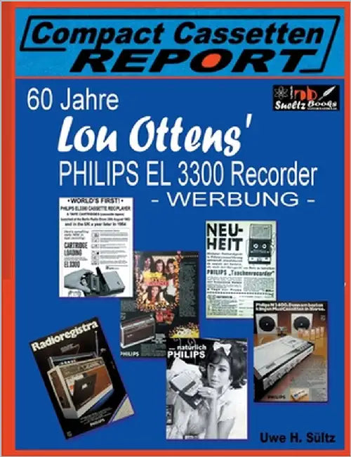 60 Jahre Lou Ottens' Philips El 3300 Recorder - Werbung -: ... aus der Reihe Compact Cassetten Report by Sültz, Uwe H.