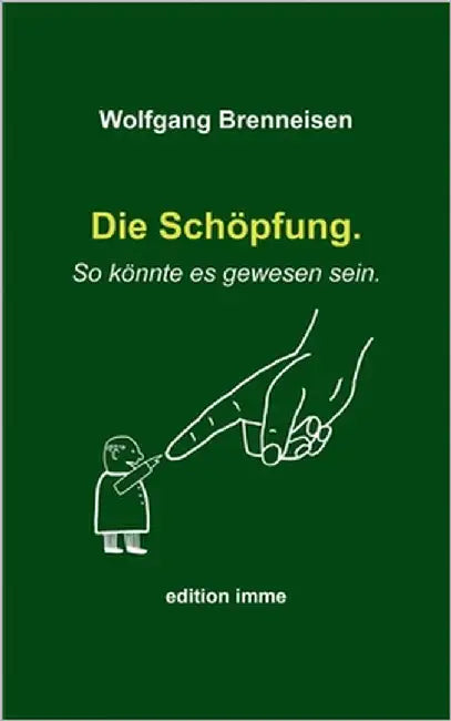 Die Schöpfung. So könnte es gewesen sein. by Brenneisen, Wolfgang