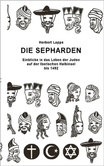 Die Sepharden: Einblicke in das Leben der Juden auf der Iberischen Halbinsel bis 1492 by Lappe, Herbert