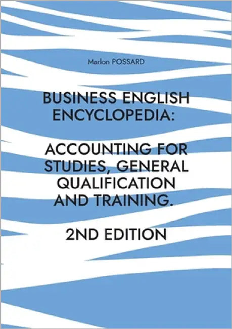 Business English Encyclopedia: Accounting for Studies, General Qualification and Training.: Up-to-date. Compact. Success-Oriented. (2nd Edition) by Possard, Marlon