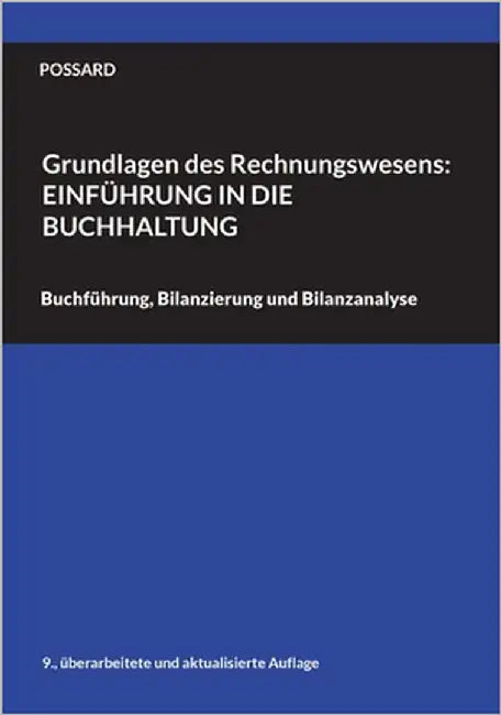 Grundlagen des Rechnungswesens: Einführung in die Buchhaltung: Buchführung, Bilanzierung und Bilanzanalyse (9., überarbeitete und aktualisierte Auflag by Possard, Marlon