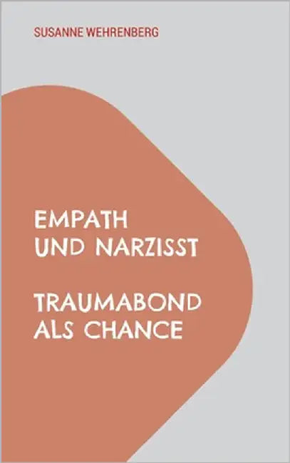 Empath und Narzisst: Traumabond als Chance by Wehrenberg, Susanne