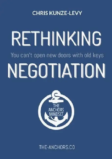 Rethinking Negotiation: You can't open new doors with old keys by Chris Kunze-Levy