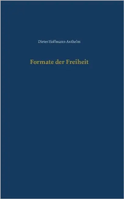 Formate der Freiheit by Hoffmann-Axthelm, Dieter