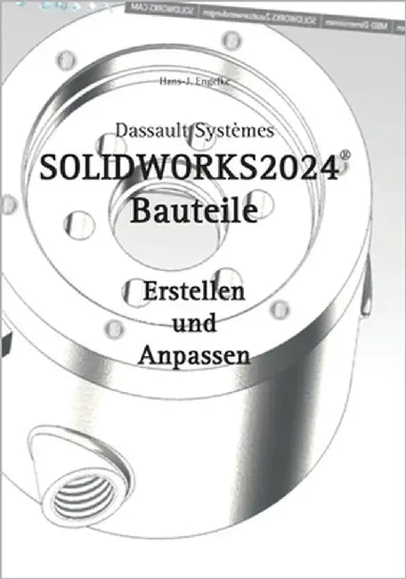 SOLIDWORKS 2024 Bauteile: Erstellen und Anpassen by Engelke, Hans-J