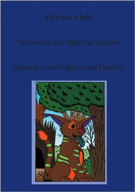 Silverstar, die silberne Hyäne: Gefangen im Polluxwald Band 6 by Fink, Florian