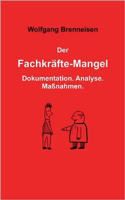 Der Fachkräftemangel: Dokumentation. Analyse. Maßnahmen. by Brenneisen, Wolfgang