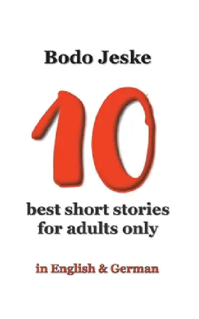 10 best short stories for adults only: in English & German by Bodo Jeske
