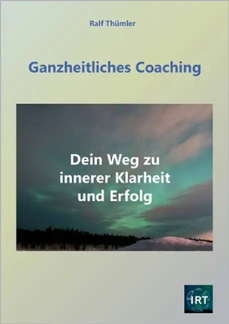 Ganzheitliches Coaching: Dein Weg zu innerer Klarheit und Erfolg by Thümler, Ralf