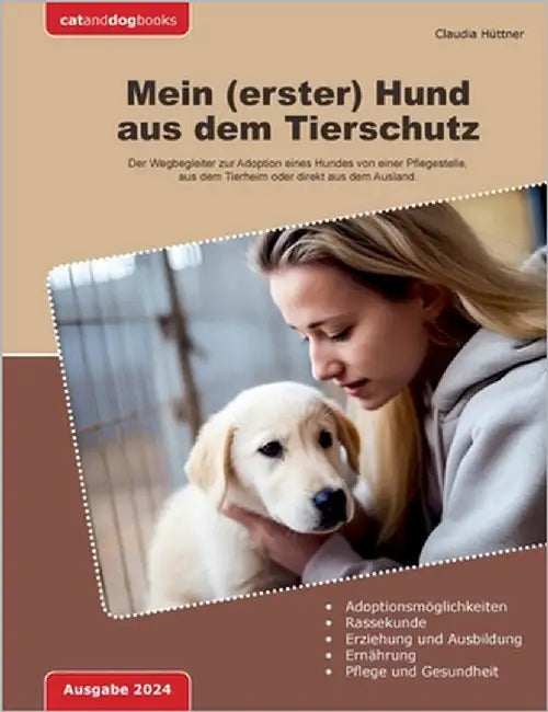 Mein (erster) Hund aus dem Tierschutz: Der Wegbegleiter zur Adoption eines Hundes von einer Pflegestelle, aus dem Tierheim oder direkt aus dem Ausland by Hüttner, Claudia