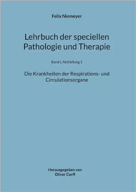 Lehrbuch der speciellen Pathologie und Therapie: Die Krankheiten der Respirations- und Circulationsorgane by Niemeyer, Felix