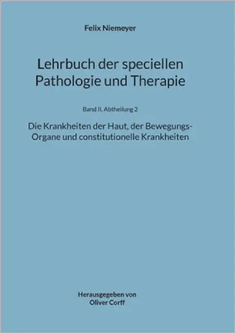 Lehrbuch der speciellen Pathologie und Therapie: Die Krankheiten der Haut, der Bewegungs-Organe und constitutionelle Krankheiten by Niemeyer, Felix