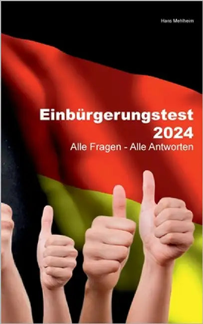 Einbürgerungstest 2024: Alle Fragen - Alle Antworten by Mehlheim, Hans