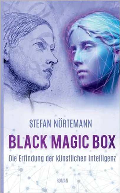 Black Magic Box: Die Erfindung der künstlichen Intelligenz by Nörtemann, Stefan