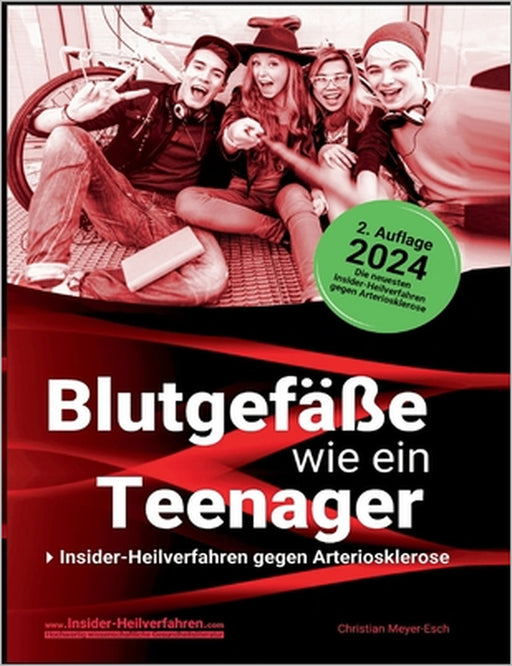 Blutgefäße wie ein Teenager: Insider-Heilverfahren gegen Arteriosklerose (2. Auflage 2024) by Christian Meyer-Esch