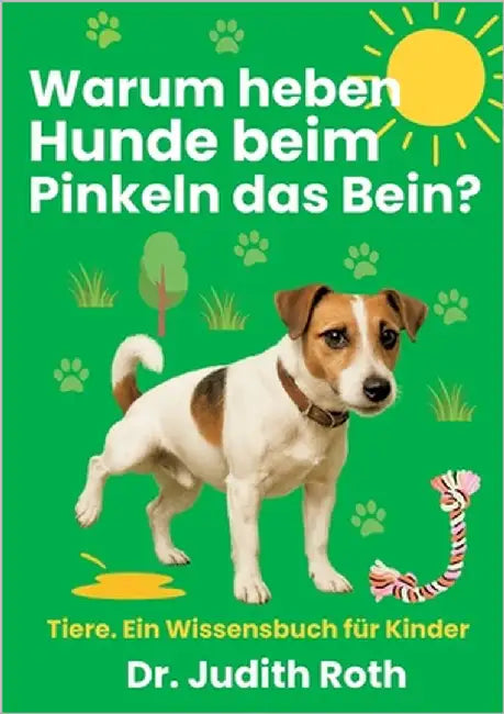 Warum heben Hunde beim Pinkeln das Bein?: Tier-Wissen für Kinder / Lesen macht klug! by Roth, Judith