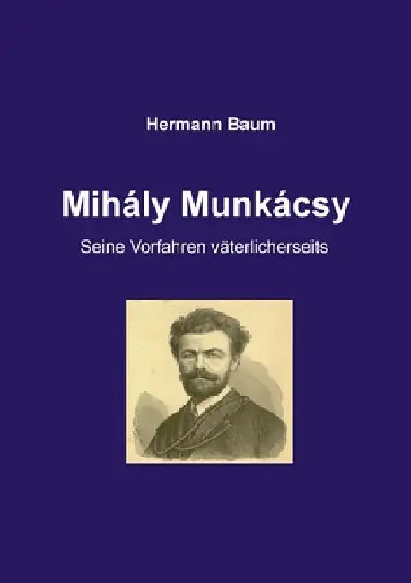 Mihály Munkácsy: Seine Vorfahren väterlicherseits by Hermann Baum