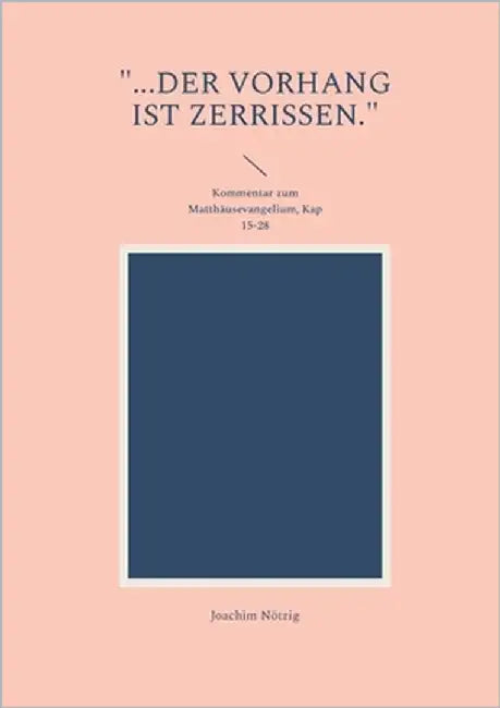"...der Vorhang ist zerrissen.": Kommentar zum Matthäusevangelium, Kap 15-28 by Nötzig, Joachim