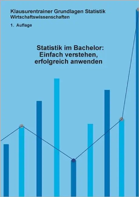 Statistik im Bachelor: Einfach verstehen, erfolgreich anwenden: Klausurentrainer Statistik Wirtschaftswissenschaften 1. Auflage by Kaesler, Ruben