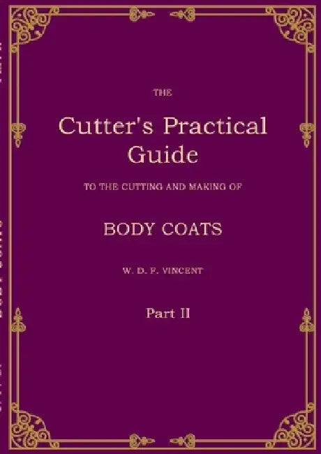 The Cutter's Practical Guide, Part 2: Body Coats by W. D. F. Vincent