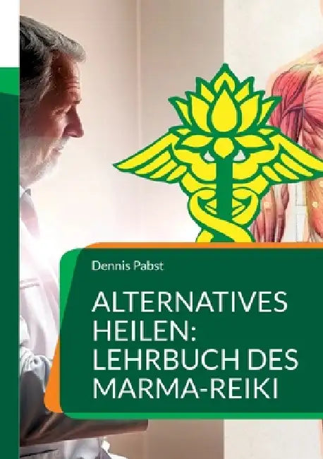 Alternatives Heilen: Lehrbuch des Marma-Reiki: Eine Verbindung von Ayurveda und Reiki by Dennis Pabst