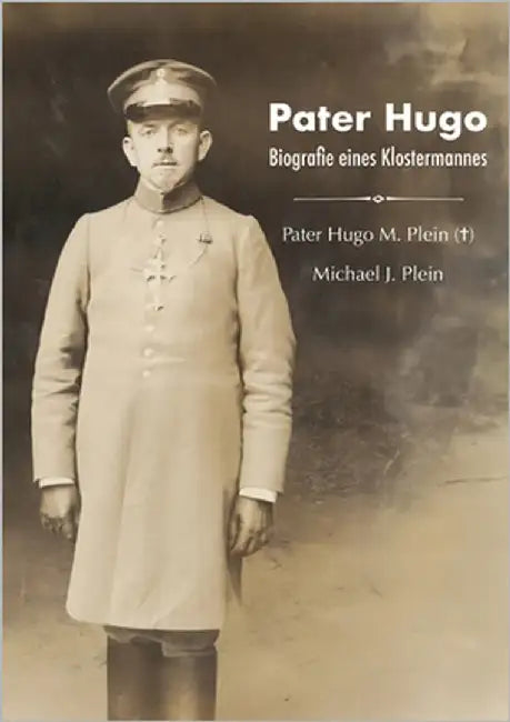 Pater Hugo: Biografie eines Klostermannes by Plein, Michael J.