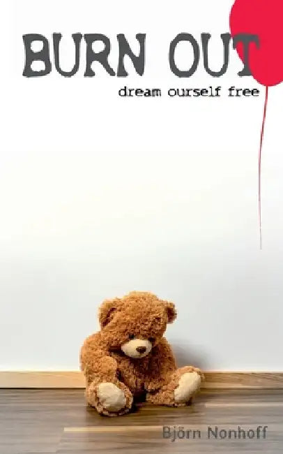 Burn out: dream ourself free by Björn Nonhoff
