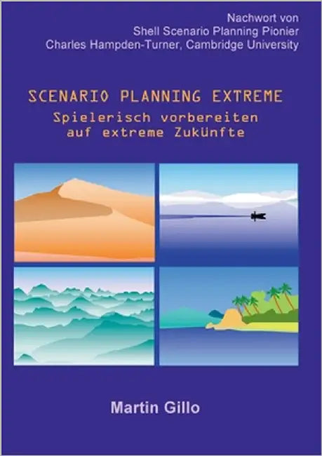 Scenario Planning Extreme: Spielerisch vorbereiten auf extreme Zukünfte by Gillo, Martin